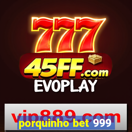 porquinho bet 999
